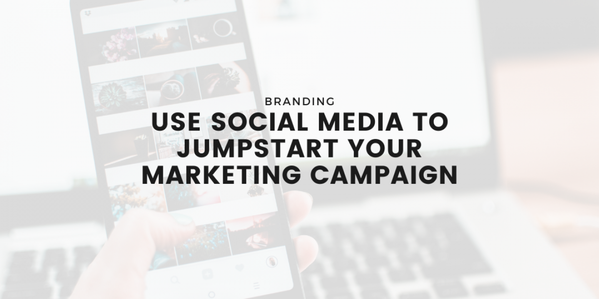 Use Social Media To Jumpstart Your Marketing Campaign