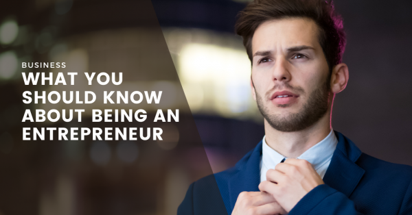 What You Should Know About Being an Entrepreneur Featured
